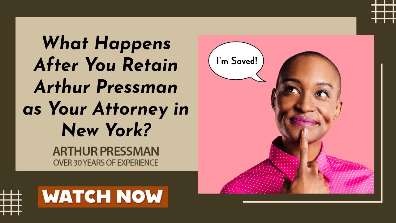 What Happens After You Retain Arthur Pressman as Your Attorney in New York? | Find Out!
