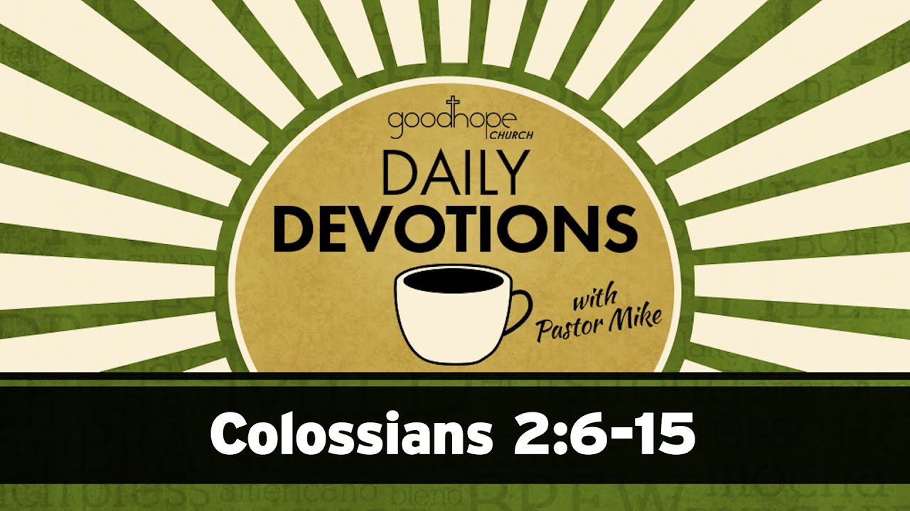 Colossians 2:6-15 // Daily Devotions with Pastor Mike