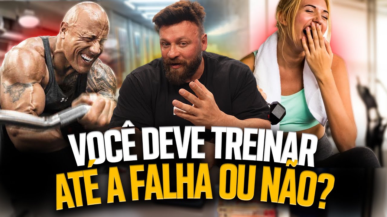VOCE DEVERIA TREINAR ATÉ A FALHA?