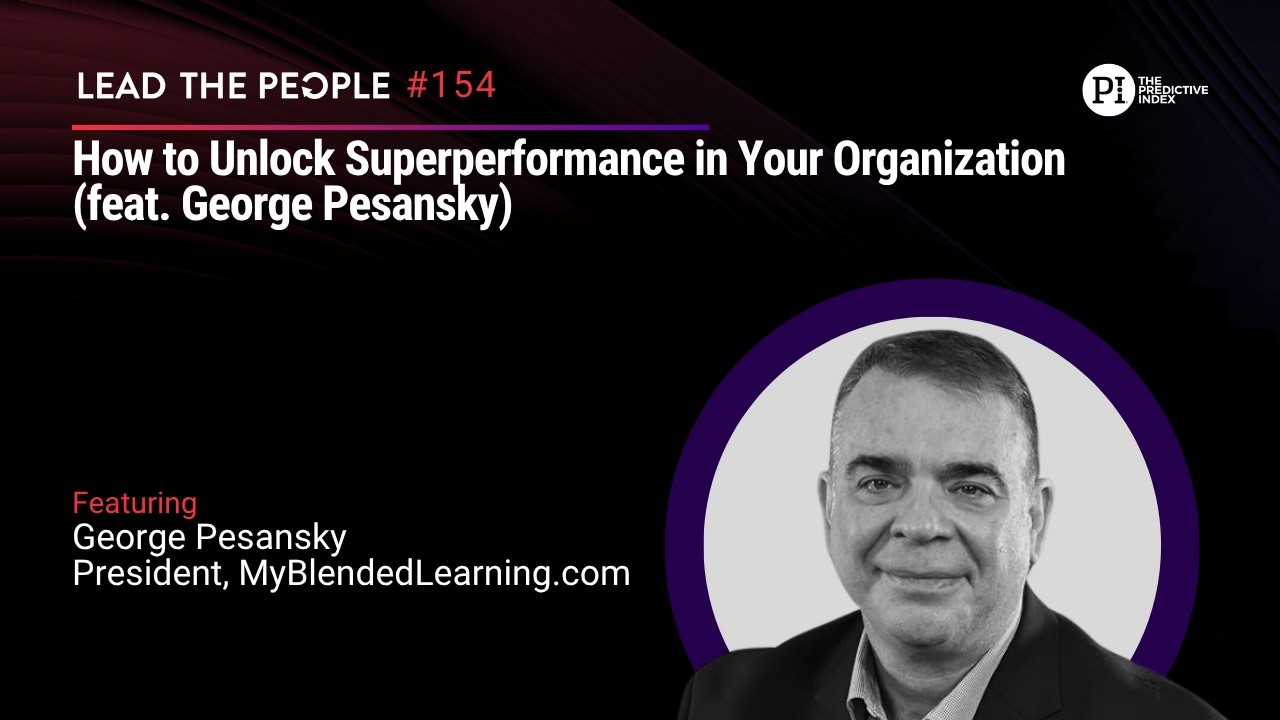 How to Unlock Superperformance in Your Organization (feat. George Pesansky)