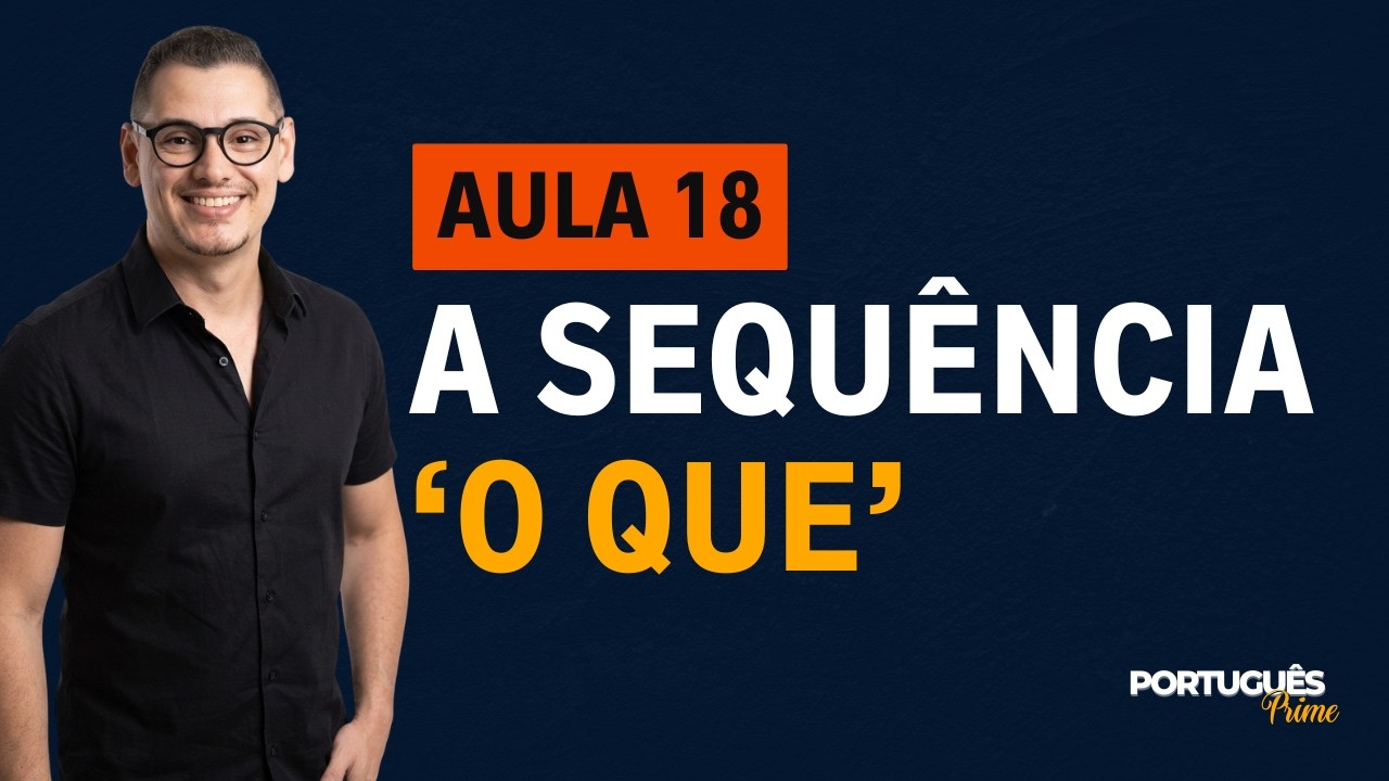 AULA 18   SEQUÊNCIA O QUE