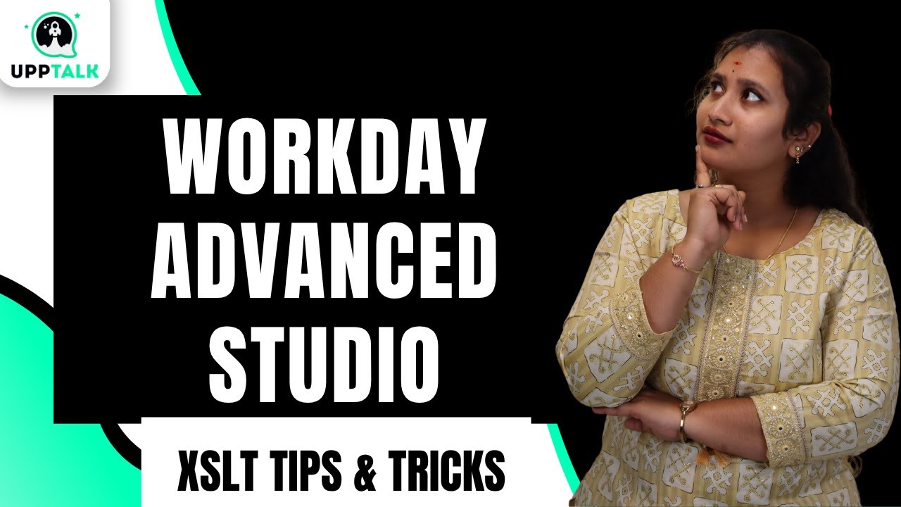 Workday Advanced Studio XSLT Tips & Tricks | XSLT Tips & Tricks in Workday Advanced Studio | UppTalk