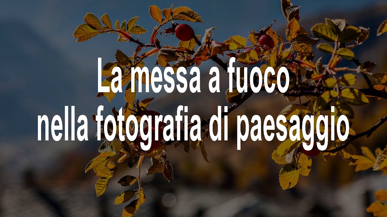 La corretta messa a fuoco nella fotografia di paesaggio