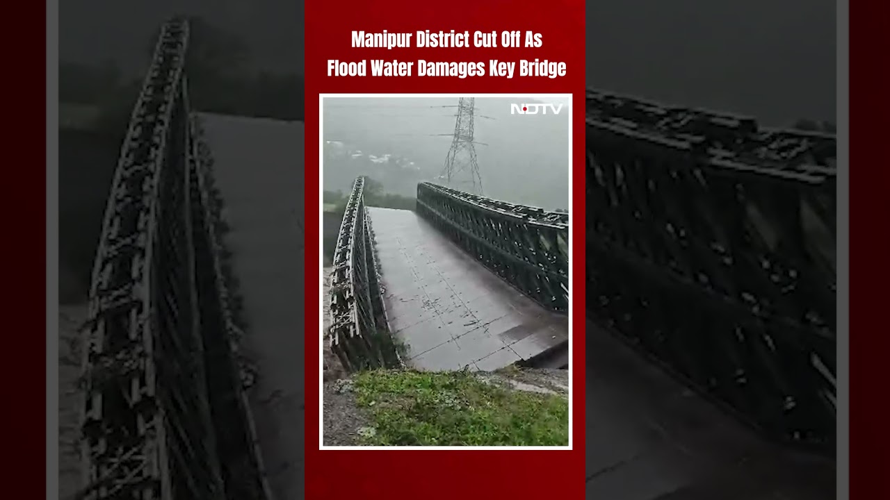 Manipur District Cut Off As Flood Water Damages Key Bridge, Many Areas Flooded