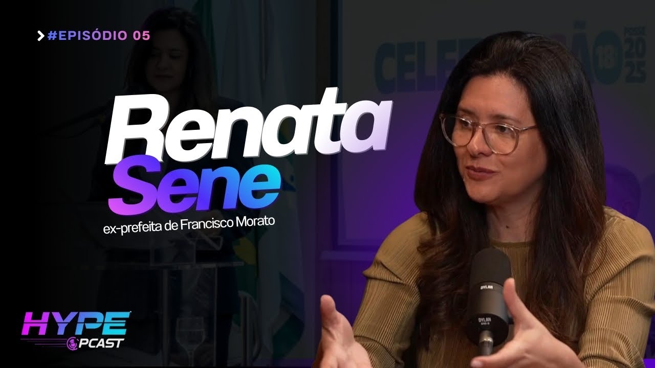 Hypepcast #5 | Renata Sene, ex-prefeita de Francisco Morato, fala da trajetória política.