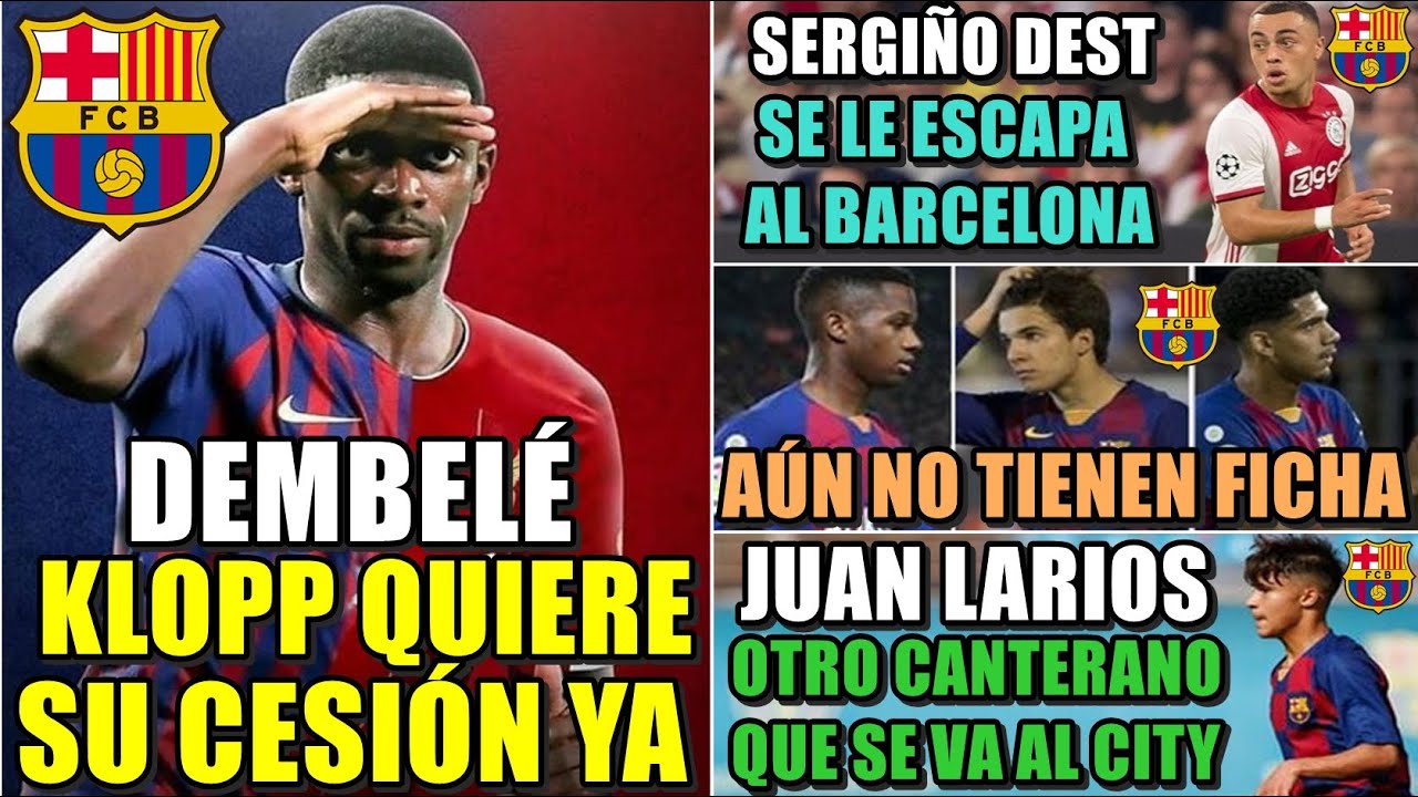 KLOPP QUIERE a DEMBEL&Eacute; YA - SERGI&Ntilde;O DEST SE le ESCAPA al BAR&Ccedil;A - OTRO CANTERANO que SE VA al M.CITY