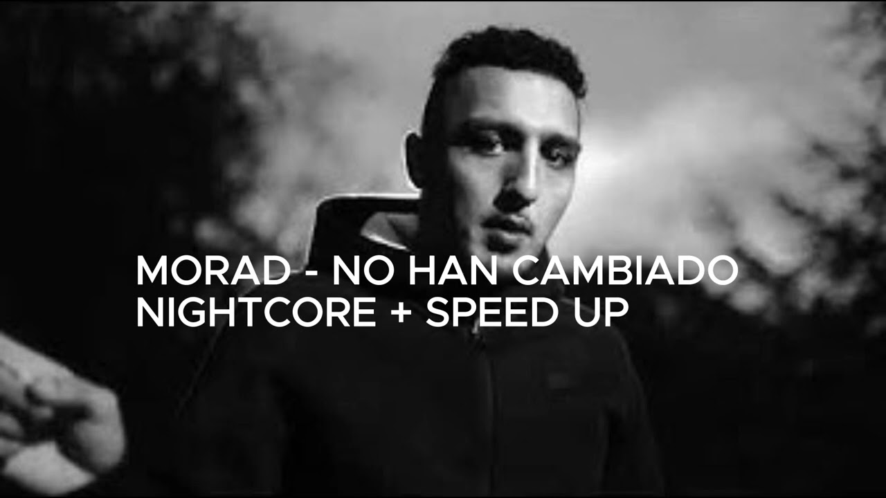 MORAD - NO HAN CAMBIADO (speed up/nightcore)