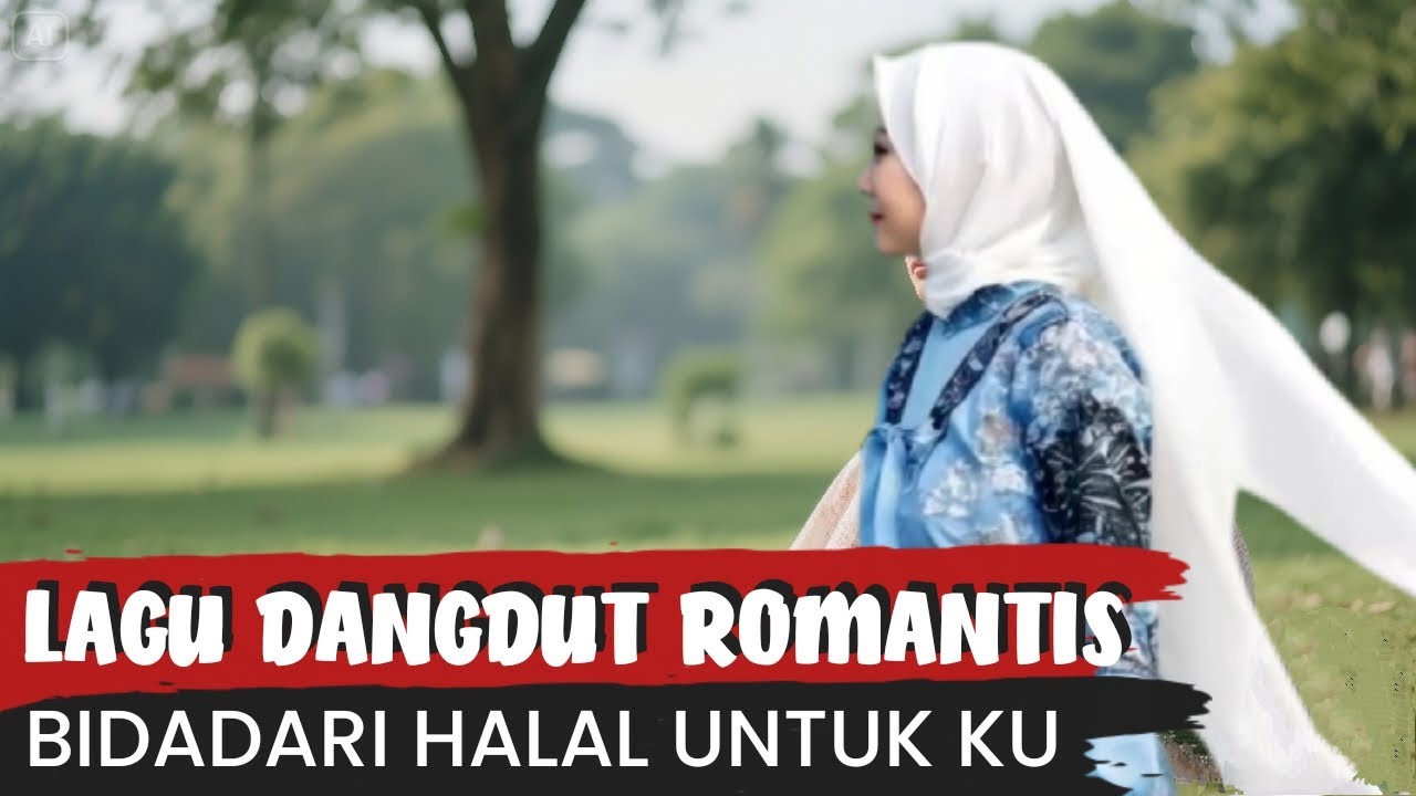 Lagu dangdut romantis terbaru 2025 Bidadari Halal Untuk Ku Official video klip