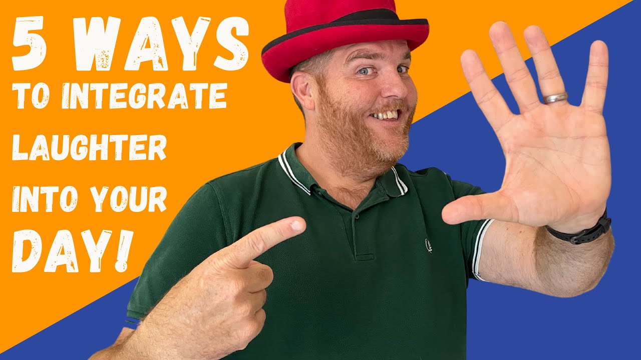 5 WAYS TO INTEGRATE LAUGHTER INTO YOUR DAY: INTEGRATING LAUGHTER INTO YOUR DAY