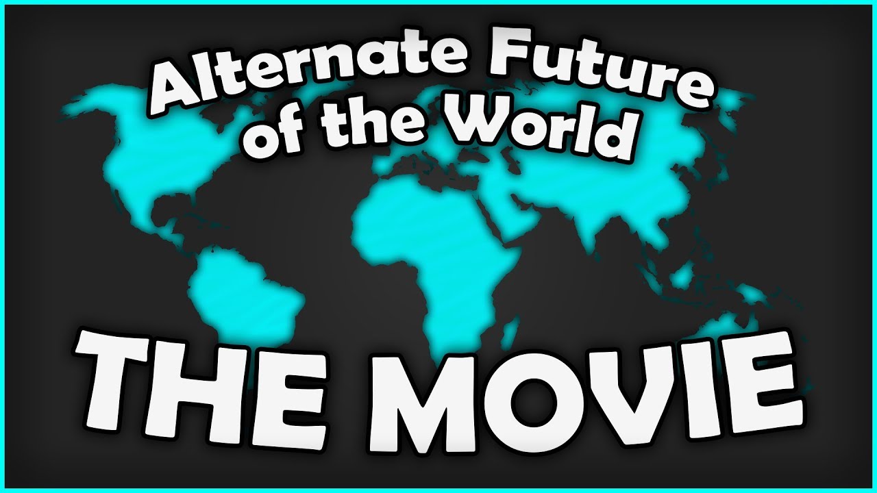 Alternate Future of the World - THE MOVIE