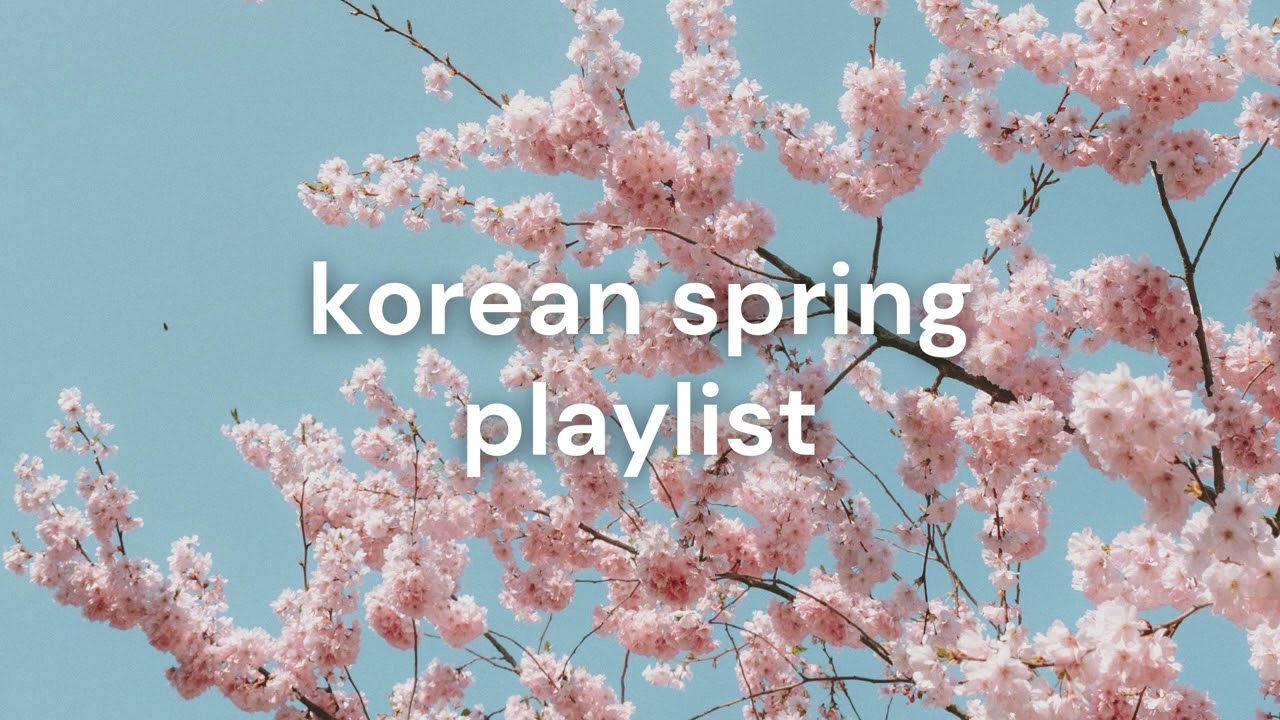 [Playlist] 🌸 korea in the spring l k-pop, krnb, korean indie 🌸