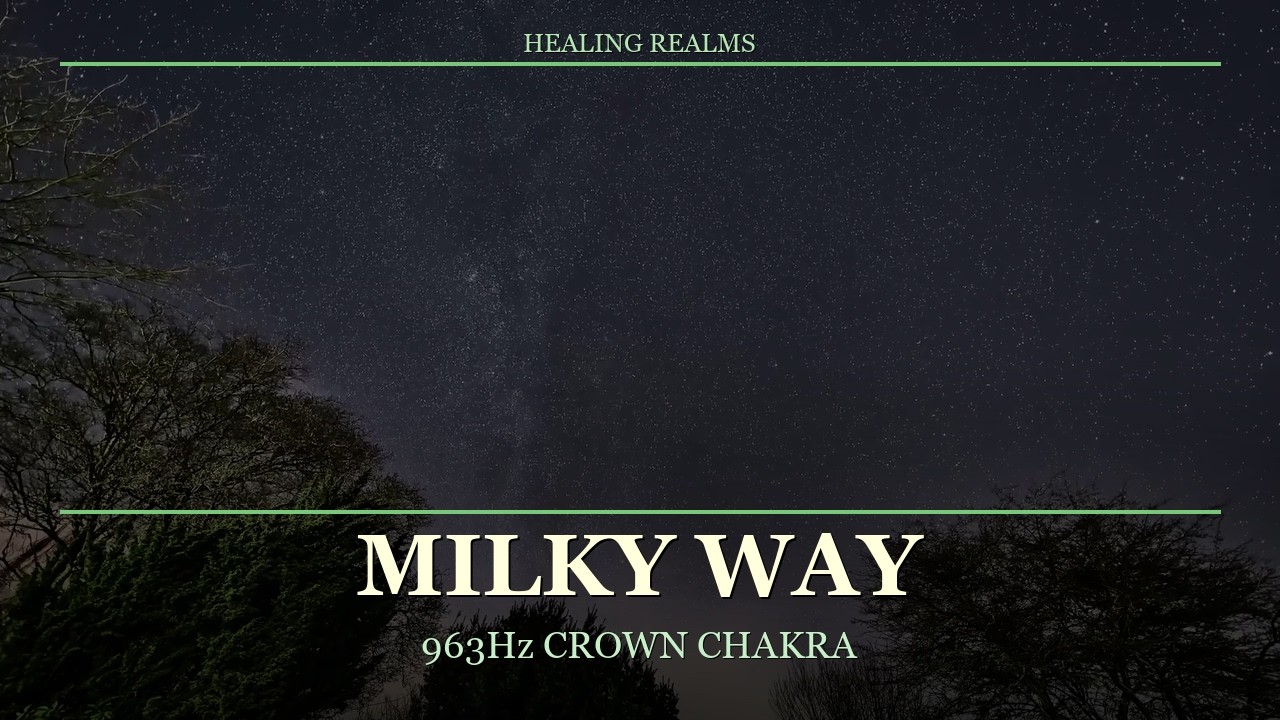 Milky Way Meditation | 963Hz Crown Chakra | 3 Hours Cosmic Consciousness