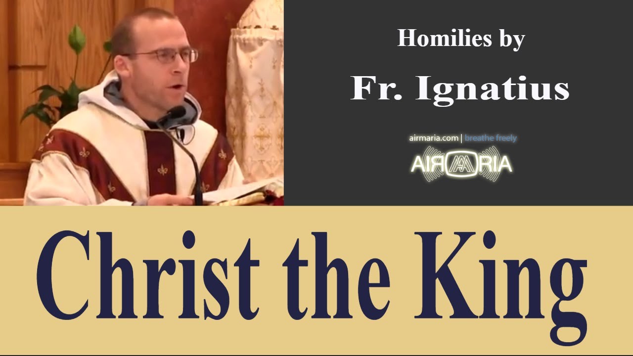 Christ the King - Nov 25 - Homily - Fr Ignatius