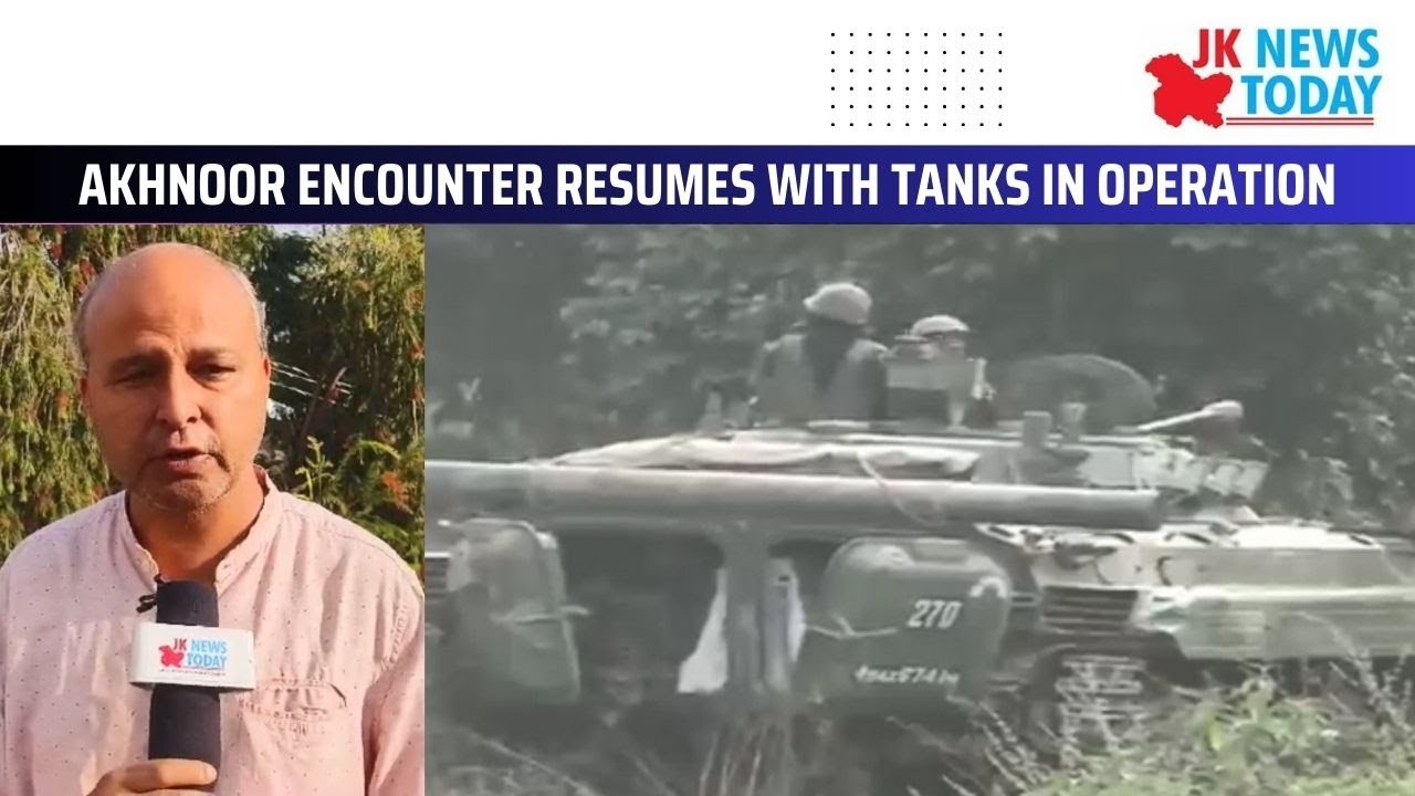 Akhnoor encounter resumes with tanks in operation | JK News Today