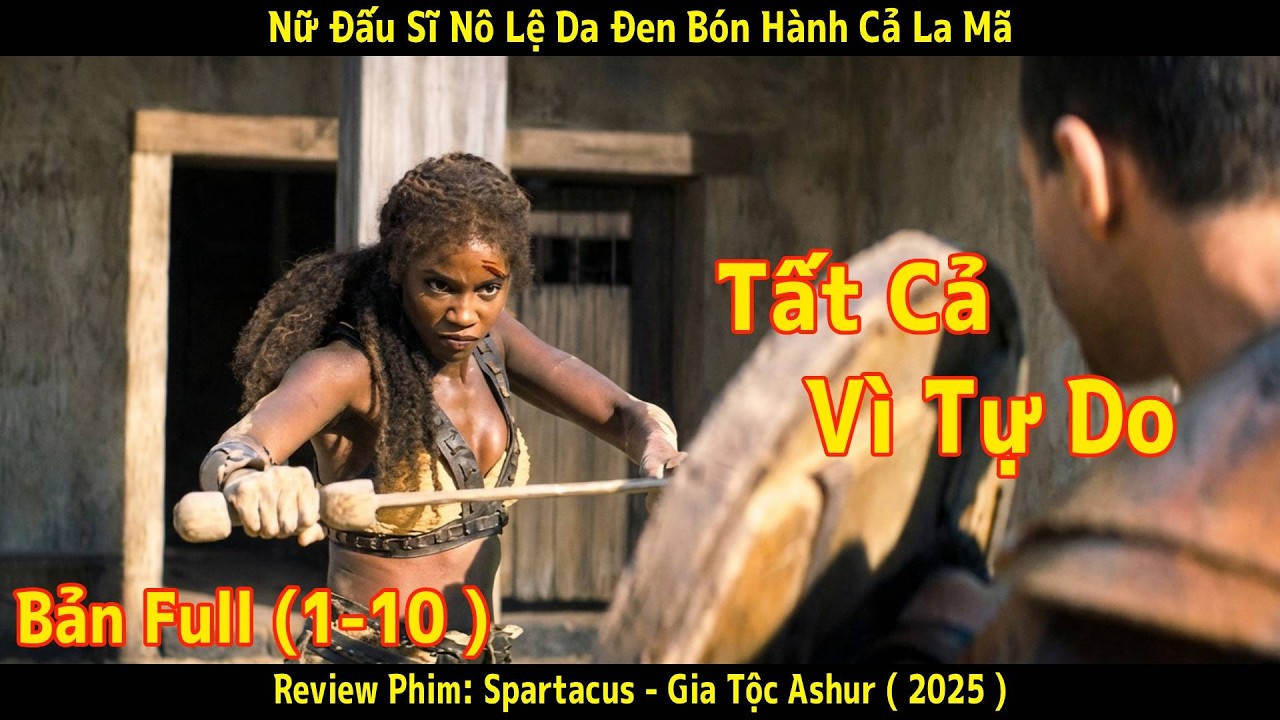 [Review Phim] Spartacus - Gia Tộc Ashur | Nữ Đấu Sĩ Nô Lệ Da Đen Bón Ngập Hành Chiến Binh La Mã