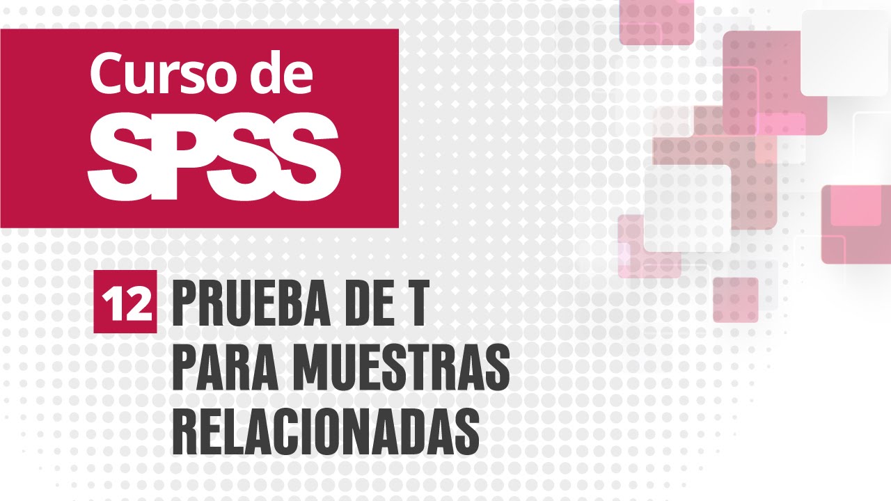 12. Prueba de t para muestras relacionadas | Curso de SPSS
