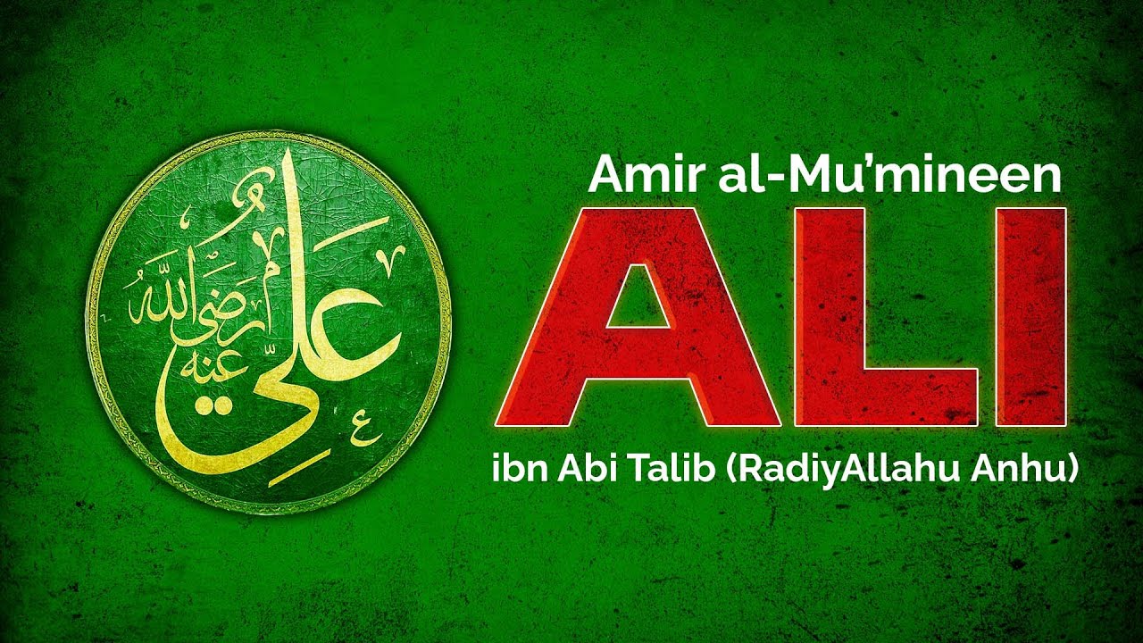 Ali Ibn Abi Taalib (may Allah be pleased with him) : Mr. Sadruddin Virani