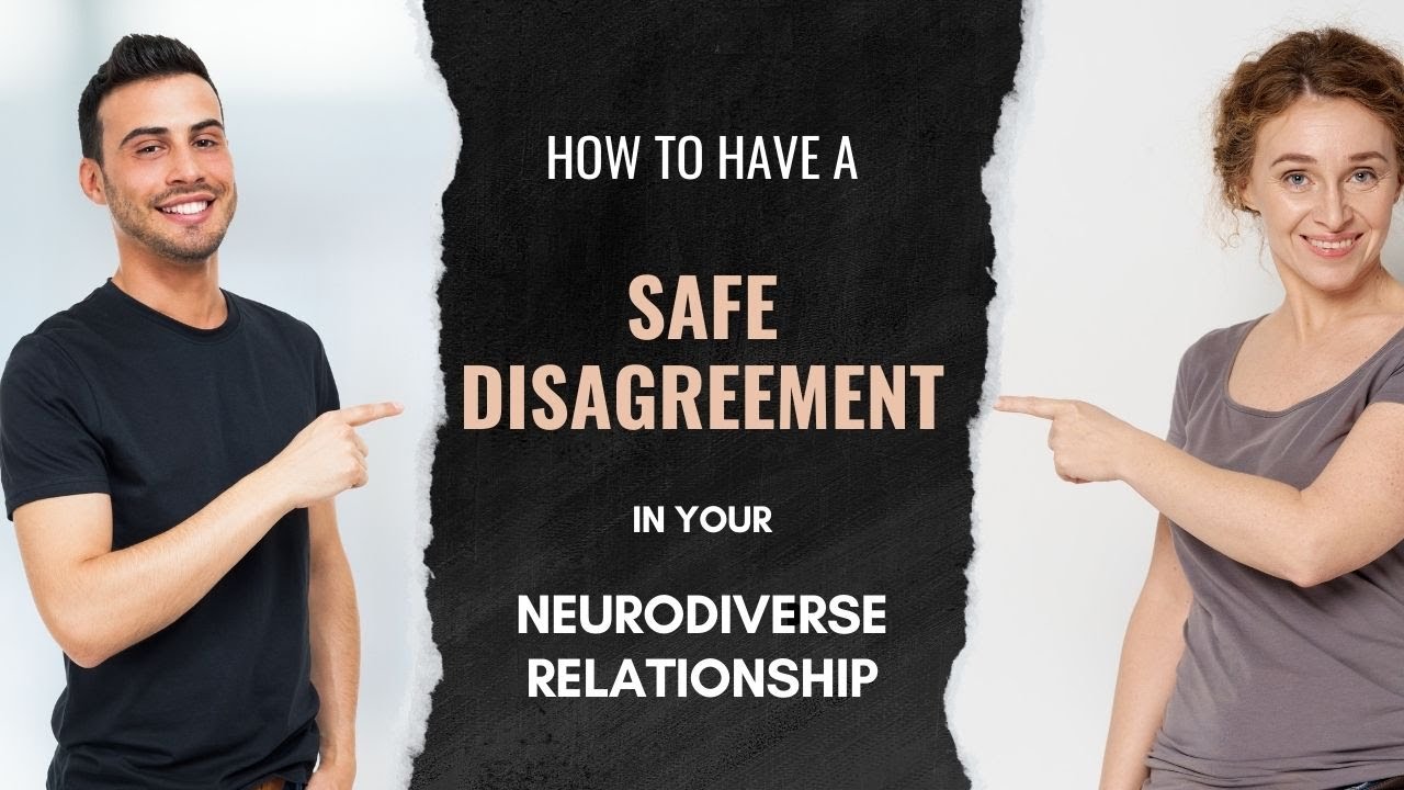 How to have a safe disagreement in your neurodiverse relationship