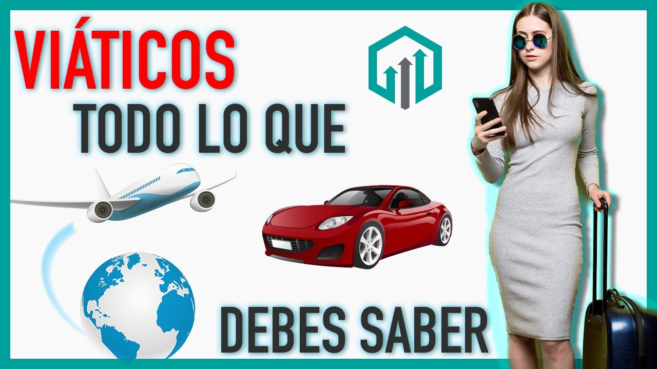 Viáticos y Gastos de Viaje | Tratamiento Fiscal y contable a fondo