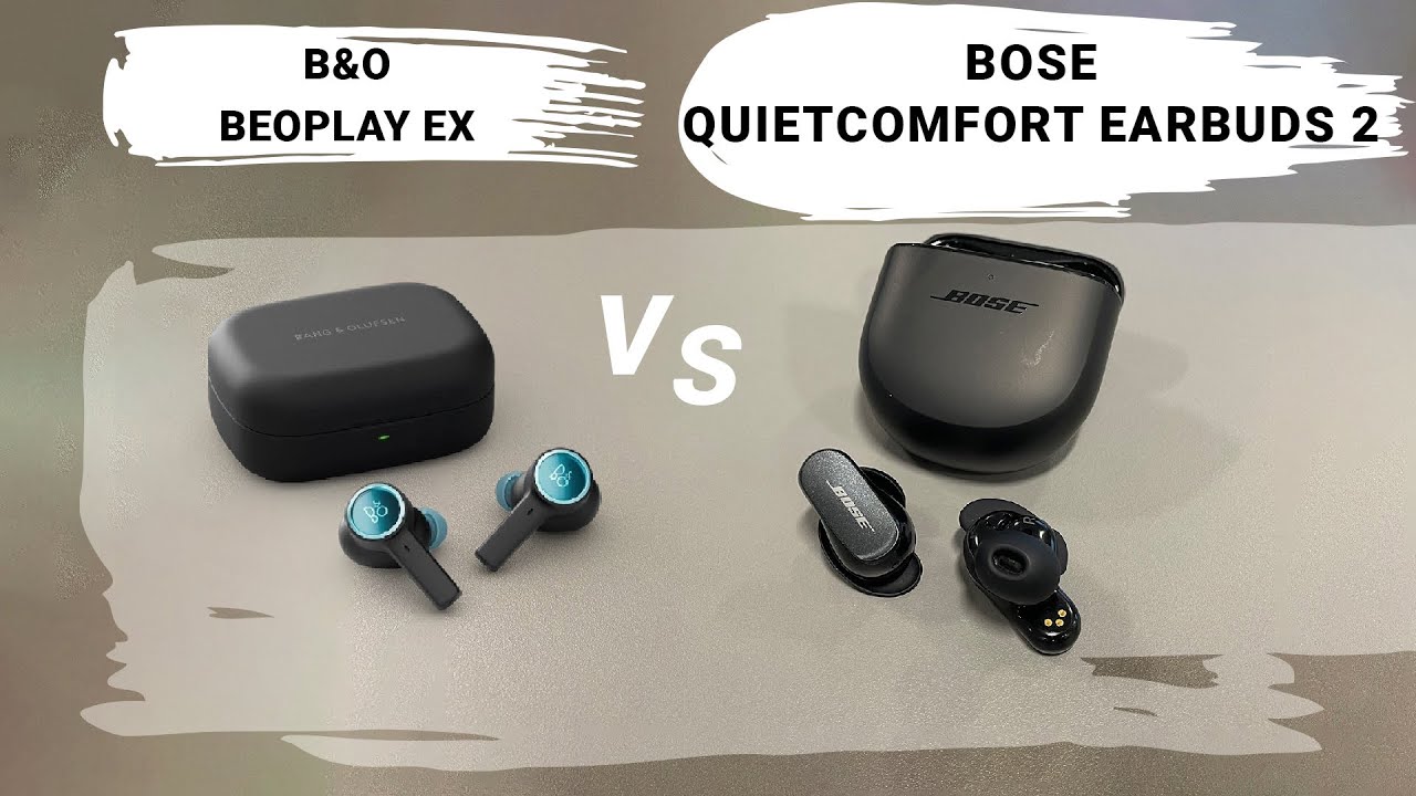 B&O Beoplay Ex vs Bose Quietcomfort Earbuds 2| Đại chiến tai nghe Flagship