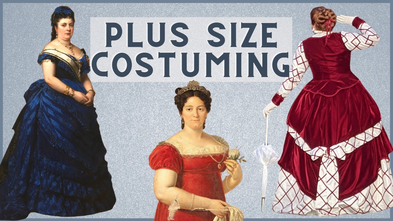 Plus Size Historical Costuming Tips -- The Importance of Proportion (and How to Fake It!)