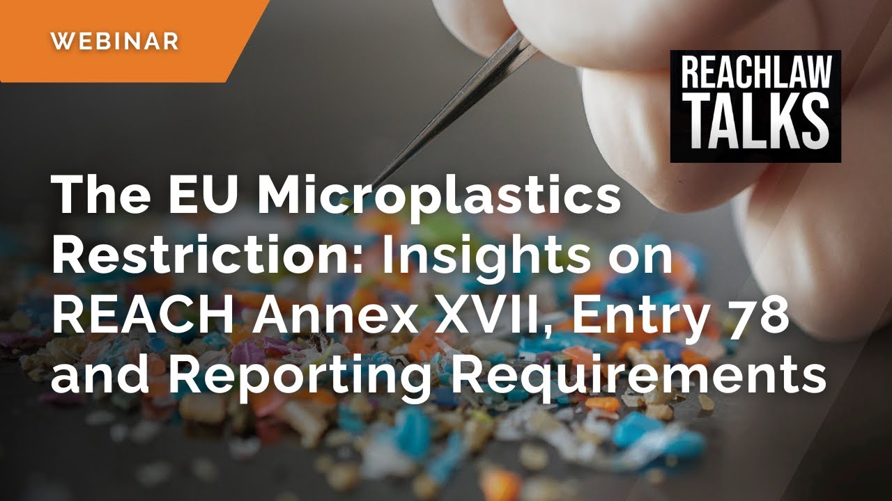 The EU Microplastics Restriction: Insights on REACH Annex XVII, Entry 78 and Reporting Requirements