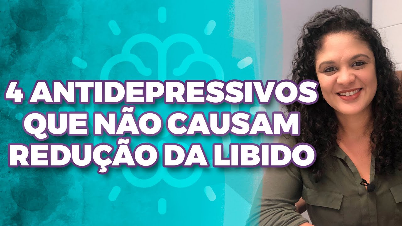 4 ANTIDEPRESSIVOS QUE NÃO CAUSAM REDUÇÃO DA LIBIDO | Dra. Anna Luyza Aguiar | Dra. Anna Luyza Aguiar