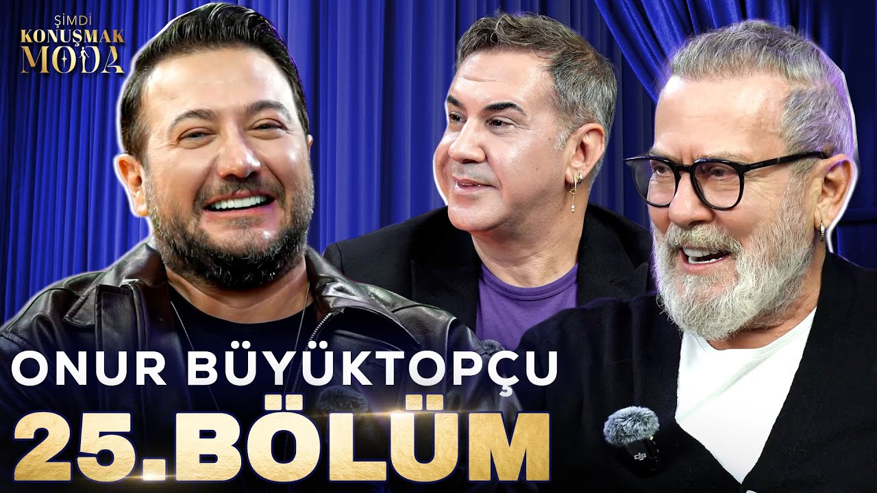 Şimdi Konuşmak Moda 25. Bölüm: Onur Büyüktopçu