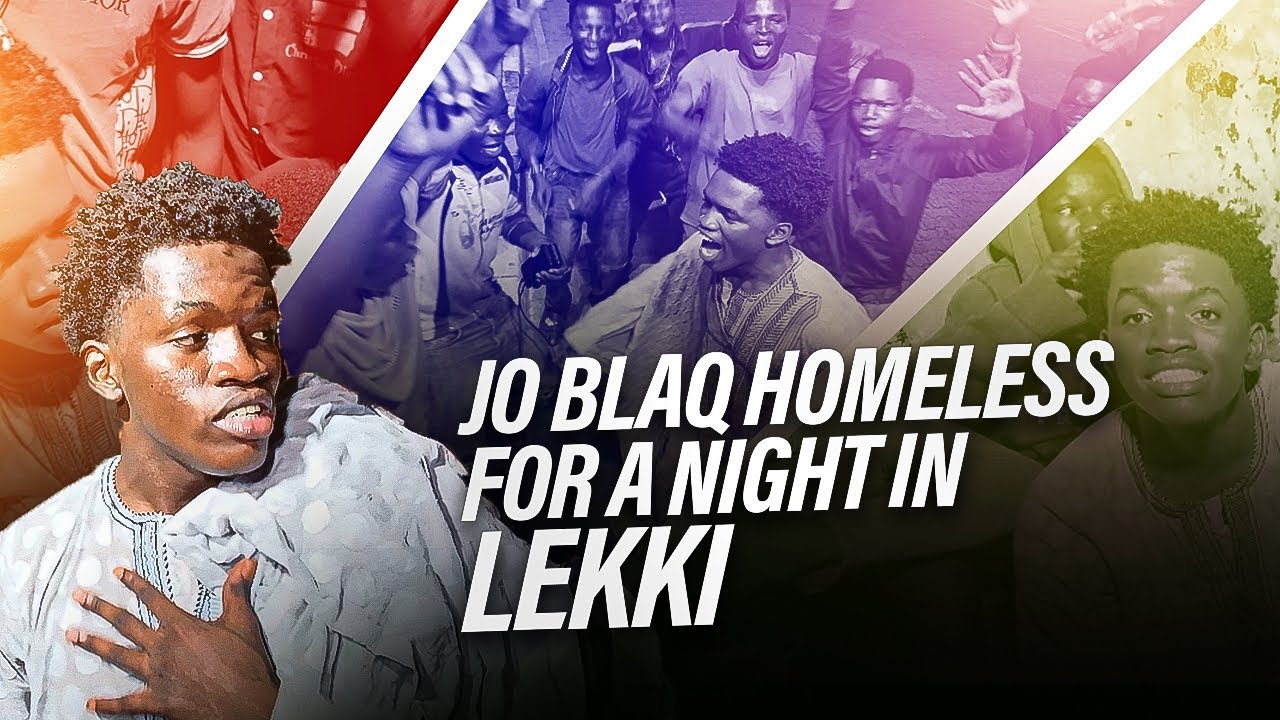 JO BLAQ HOMELESS FOR A NIGHT IN LEKKI ;