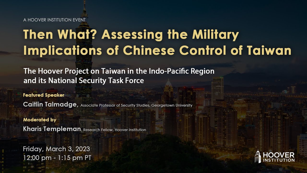 Then What? Assessing The Military Implications Of Chinese Control Of Taiwan | Hoover Institution