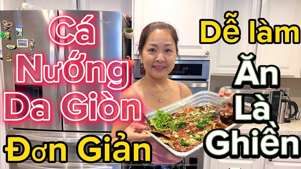 CÁ NƯỚNG DA GIÒN đơn giản, dể làm, ngon hơn tiệm, ăn là ghiền | Chi Đẹp Cali - Cuộc sống Cali