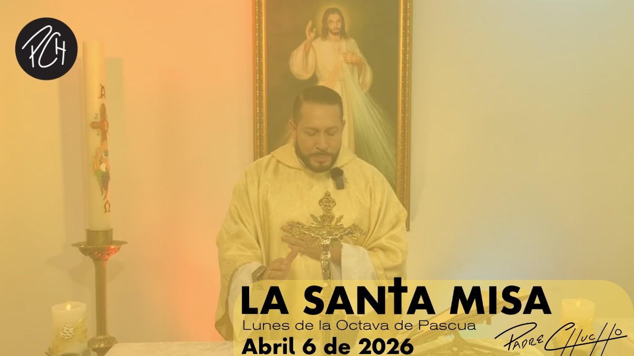 Padre Chucho - La Santa Misa (lunes Octava de Pascua 6 abril)