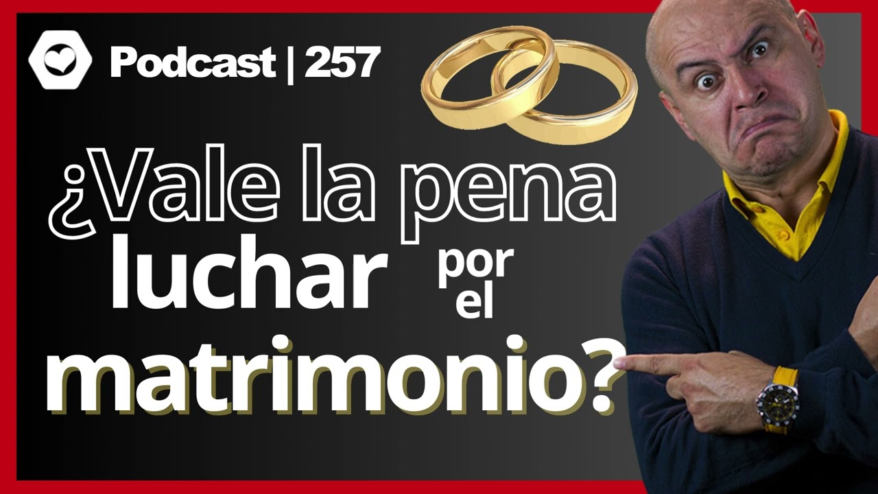 257 | ¿Vale la pena luchar por el matrimonio?
