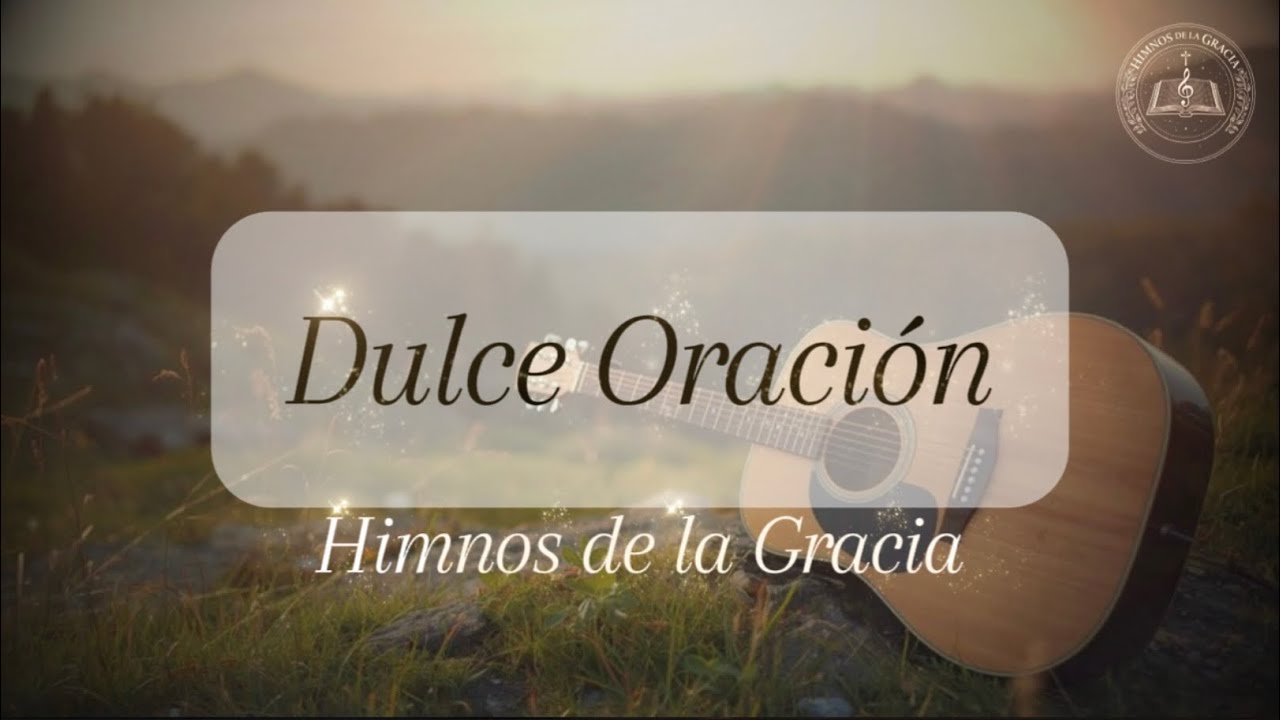 Dulce Oración, Himnos de la Gracia ALC #himnoscristianos 