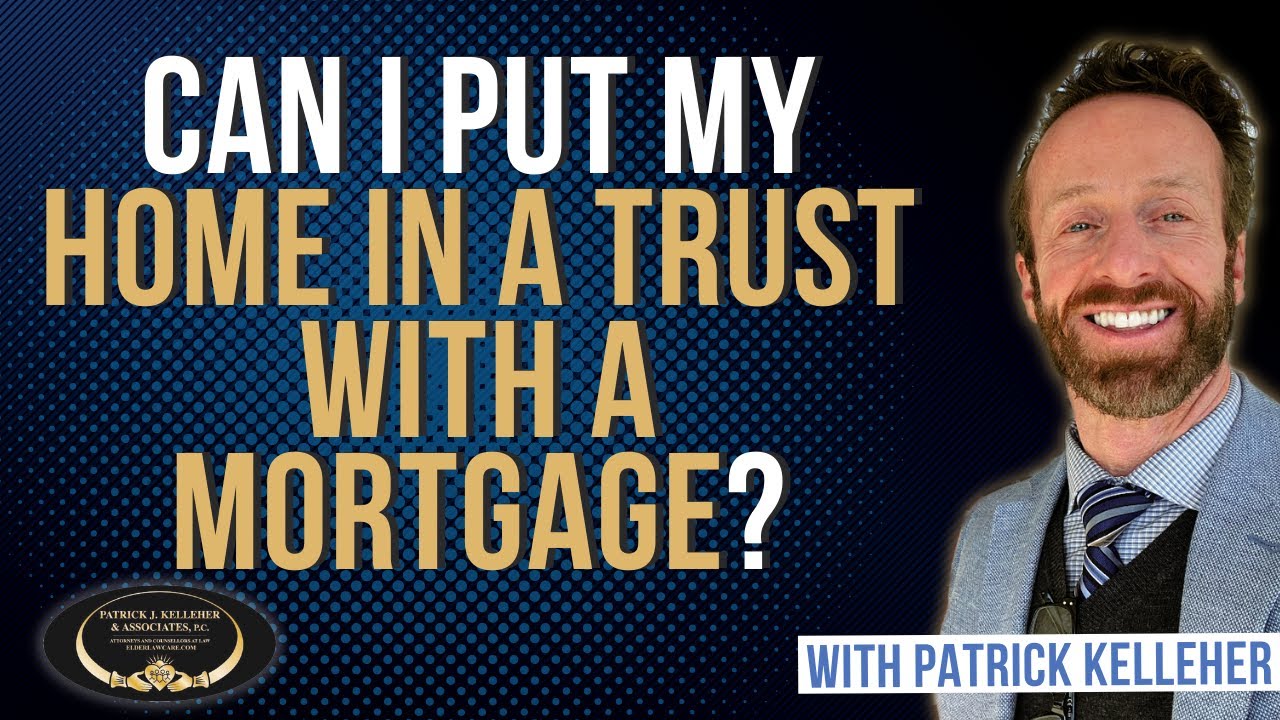 Can I put my home in a trust if I have a mortgage?