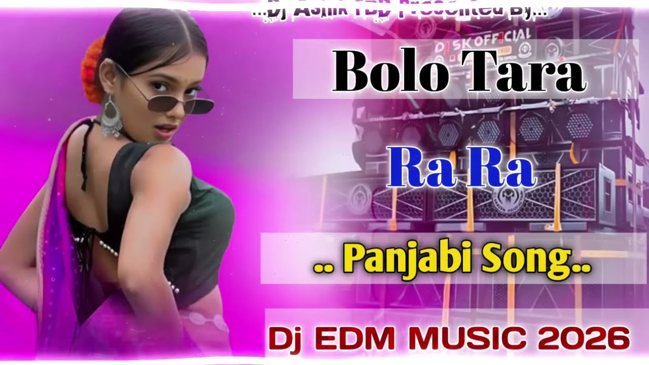 Bolo Tara Ra Ra || Dj Panjabi song|| EDM MUSIC Dj Ashik King 👑
