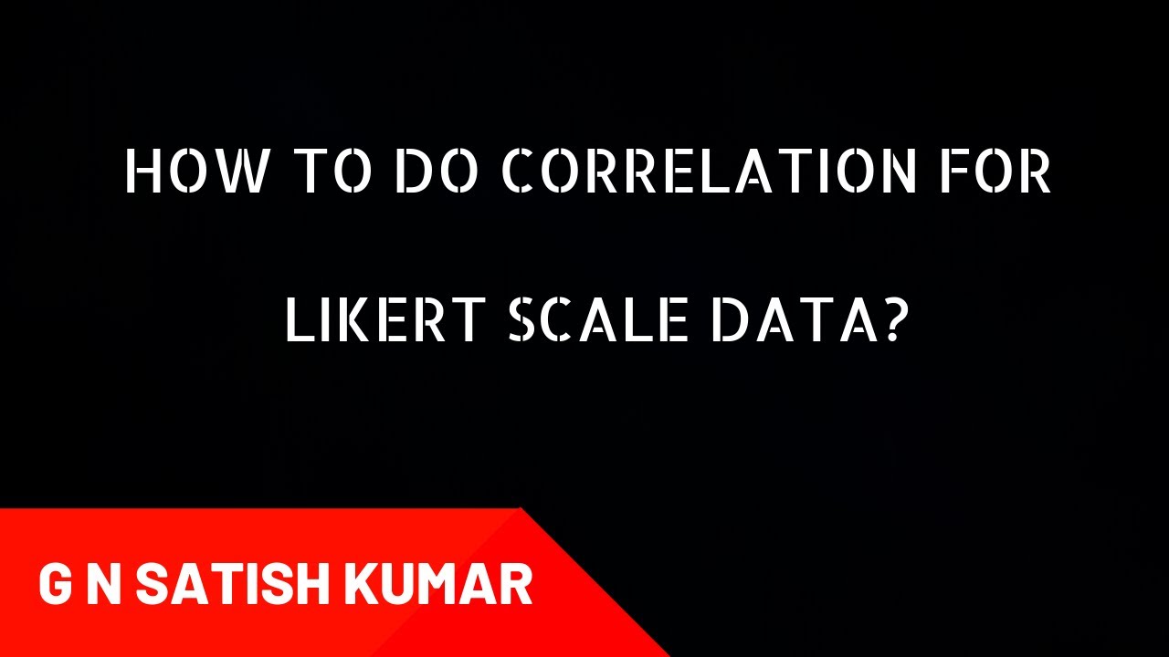 How to do correlation between Likert scale variables? G N Satish Kumar