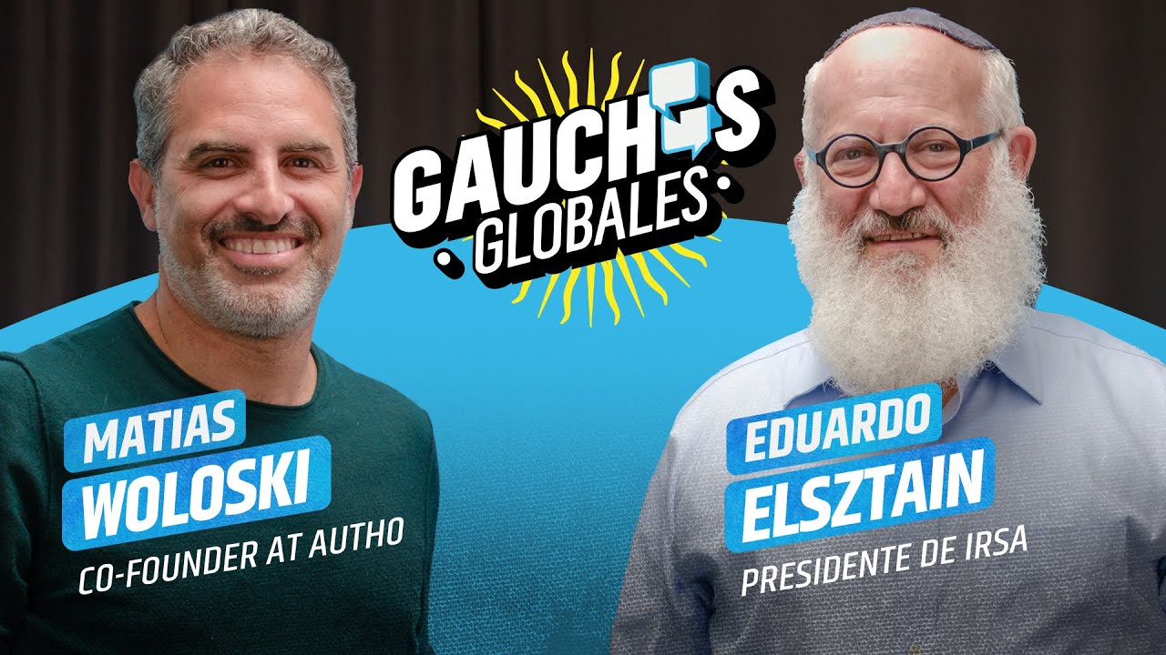 Eduardo Elsztain + Matías Woloski | #6 GAUCHOS GLOBALES