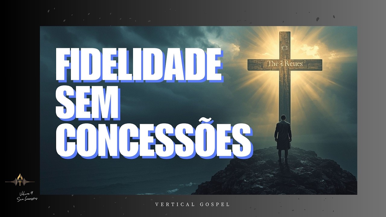 FIDELIDADE SEM CONCESSÕES | VERTICAL GOSPEL