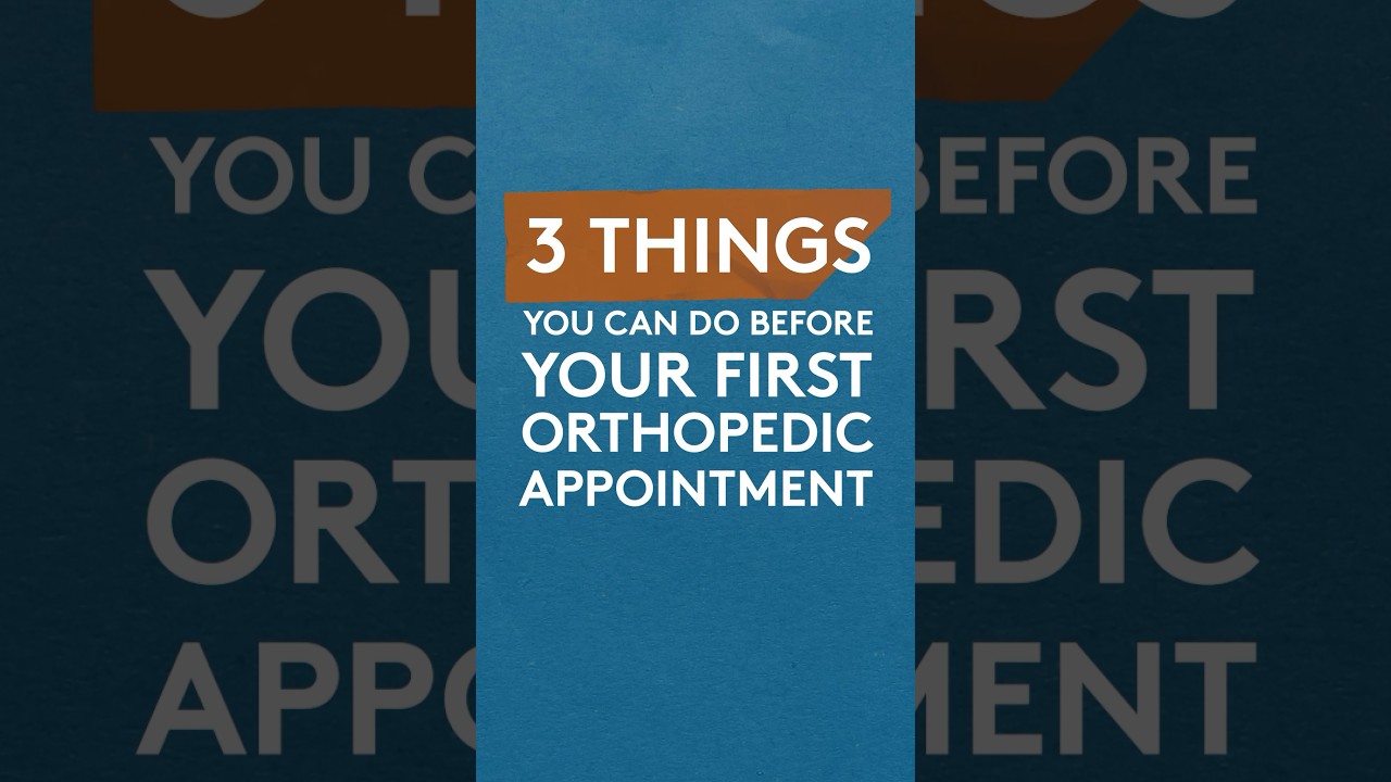Three things you can do to prepare for your first orthopedic appointment.