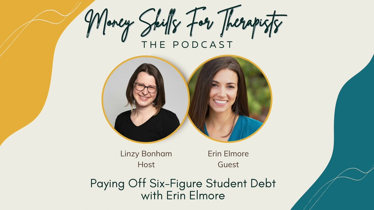 Money Skills For Therapists - Paying Off Six-Figure Student Debt with Erin Elmore