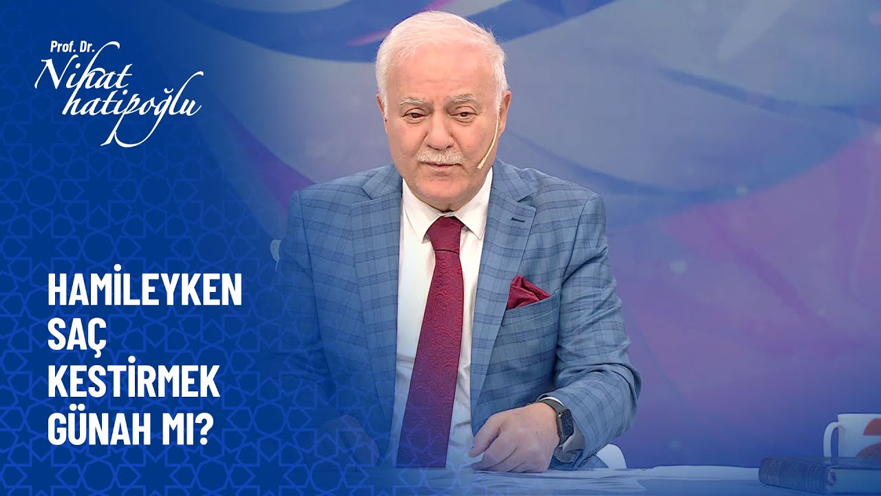 Hamileyken saç kesmenin günah olduğu söylendi ne yapmalıyım? - Nihat Hatipoğlu Sorular