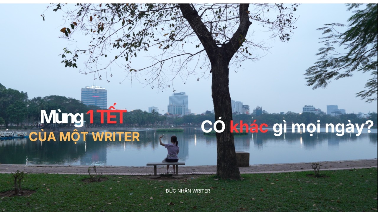 MÙNG 1 TẾT CỦA MỘT WRITER | KỶ LUẬT CÓ NGHỈ TẾT KHÔNG?