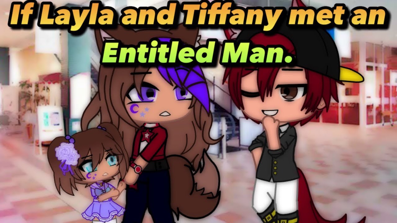 If Layla and Tiffany met an Entitled Man // Gacha Club Skits