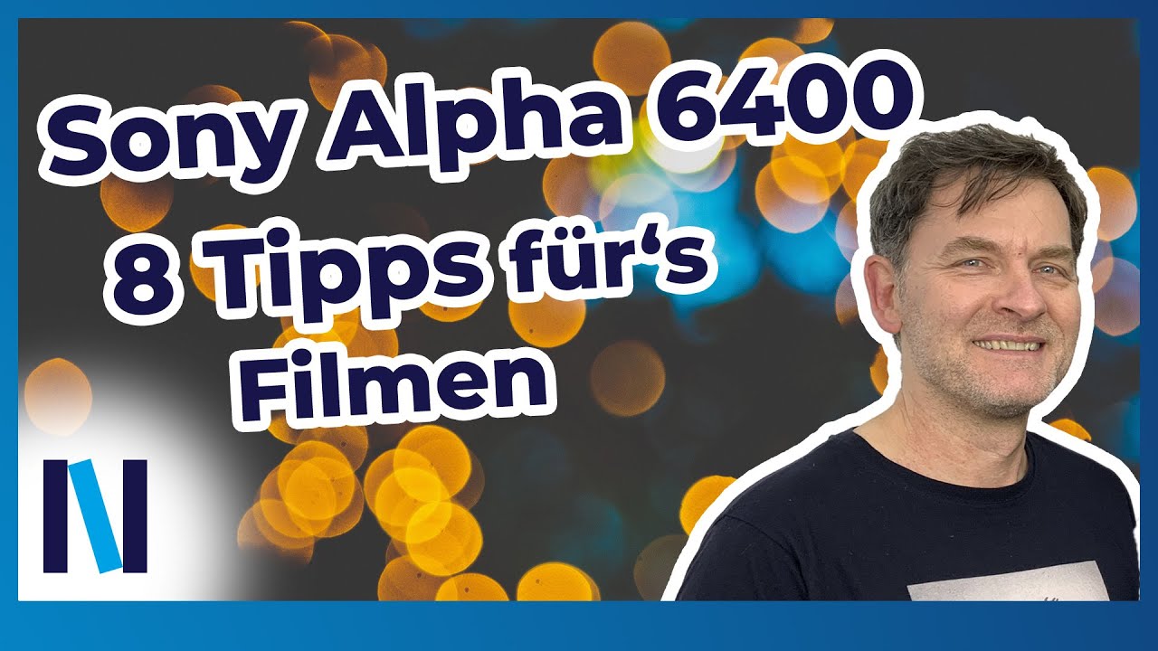 Sony A6400: 8 Tipps f&uuml;r perfekte Videos