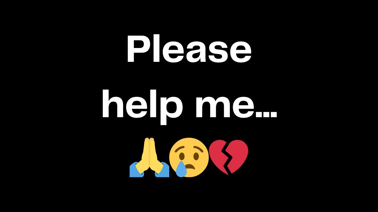 Please help me...🙏😢💔