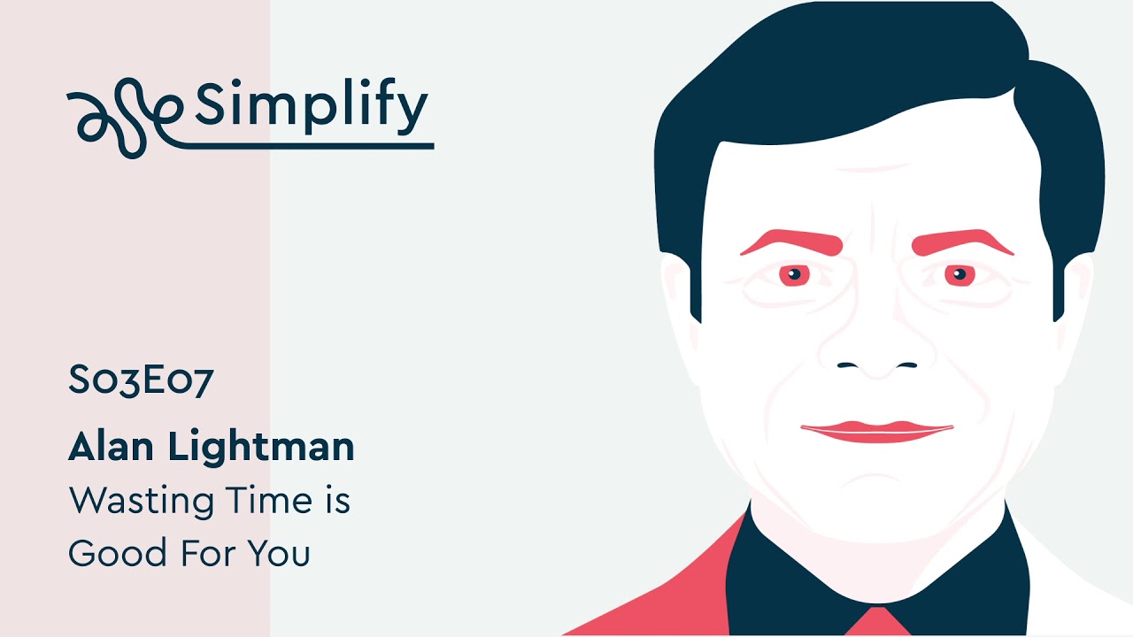 Alan Lightman Interview: How to Procrastinate Better | Simplify Podcast