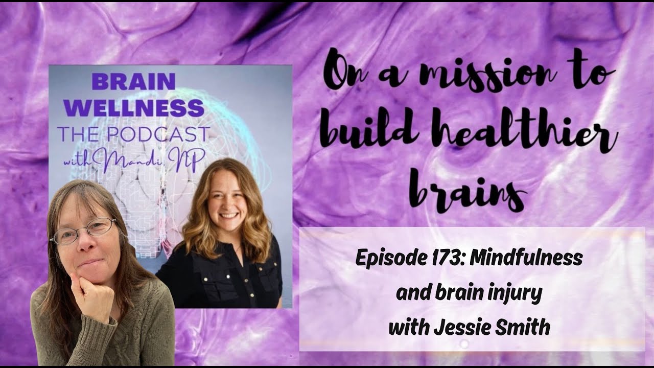 Brain Wellness #podcast  episode 173: Mindfulness and brain injury with Jessie Smith