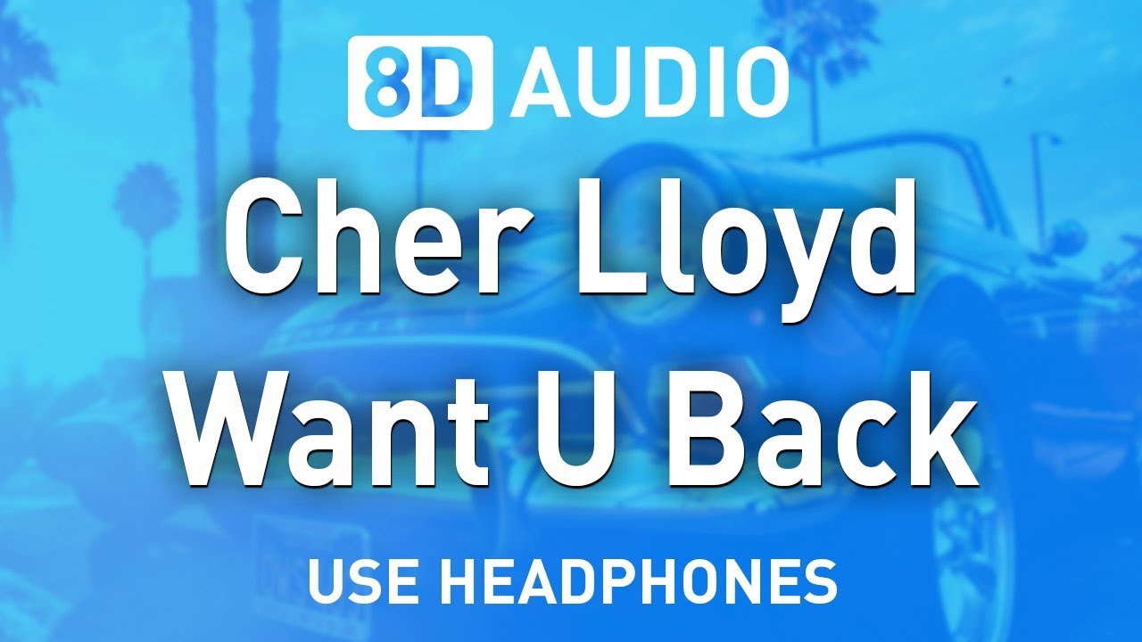 Cher Lloyd - Want U Back | 8D AUDIO