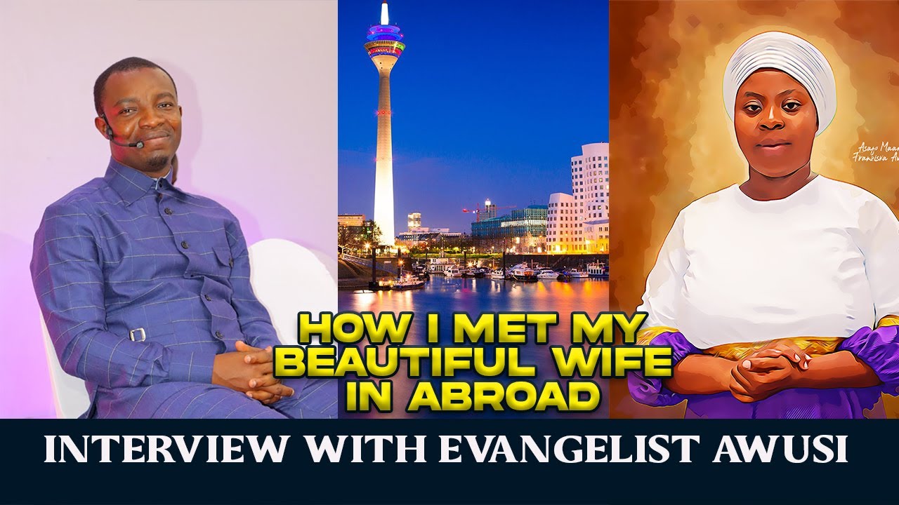HOW I MET MY BEAUTIFUL WIFE FRANZISKA IN ABROAD IS A MIRACLE // INTERVIEW WITH EVANGELIST AWUSI